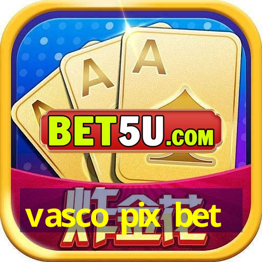 vasco pix bet